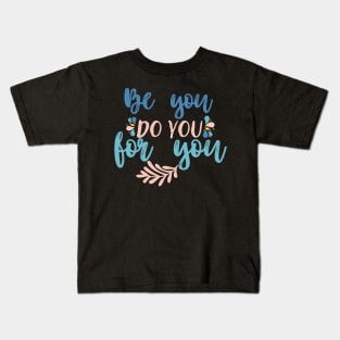 Be you, do you for you Kids T-Shirt